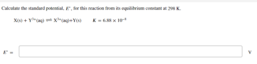 Calculate The Standard Potential E For This Reaction From Its Equilibrium Constant At 298 K X S Y3 Aq X3 Aq 1