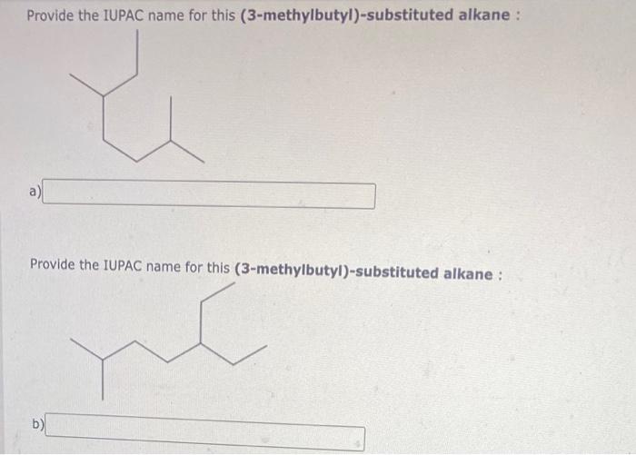 Provide The Iupac Name For This 3 Methylbutyl Substituted Alkane Provide The Iupac Name For This 3 Methylbutyl Sub 1