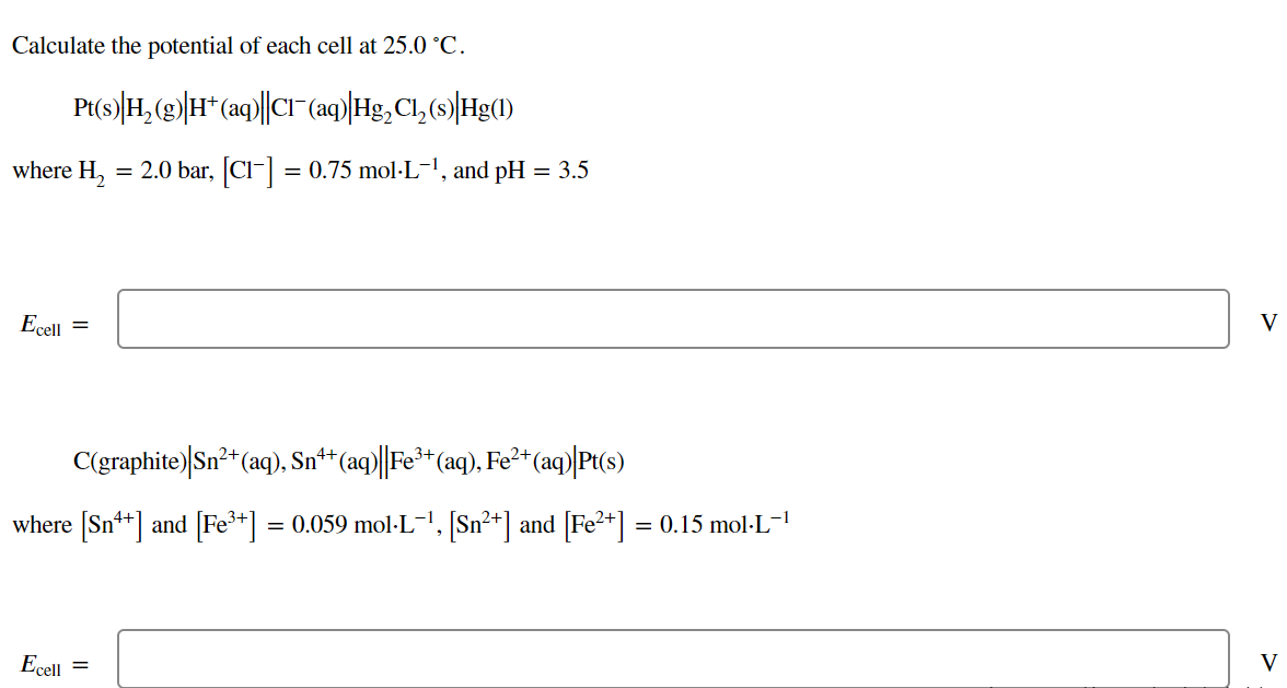 Calculate The Potential Of Each Cell At 25 0 C Pt S H2 9 H Aq C1 Aq Hg Cl S Hg 1 2 0 Bar C1 0 75 1