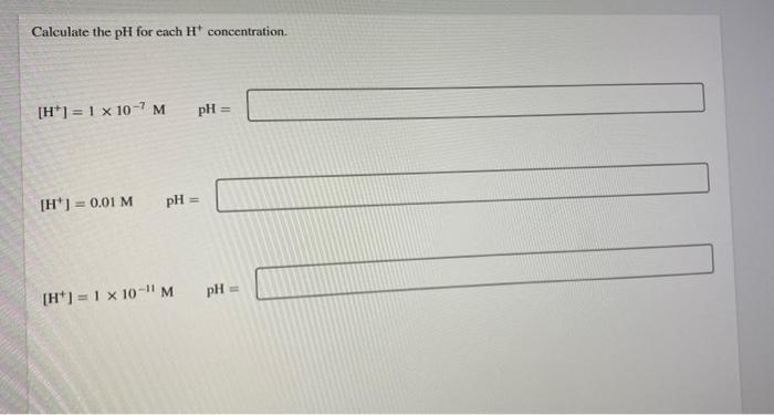 Calculate The Ph For Each H Concentration H 1 X 10 7 M Ph H 0 01 M Ph H 1 X 10 M Ph 1