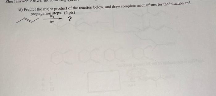 Short Answer Aiswch 18 Predict The Major Product Of The Reaction Below And Draw Complete Mechanisms For The Initiatio 1