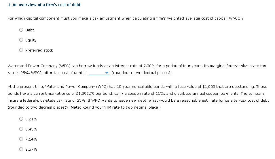 1 An Overview Of A Firm S Cost Of Debt For Which Capital Component Must You Make A Tax Adjustment When Calculating A Fi 1