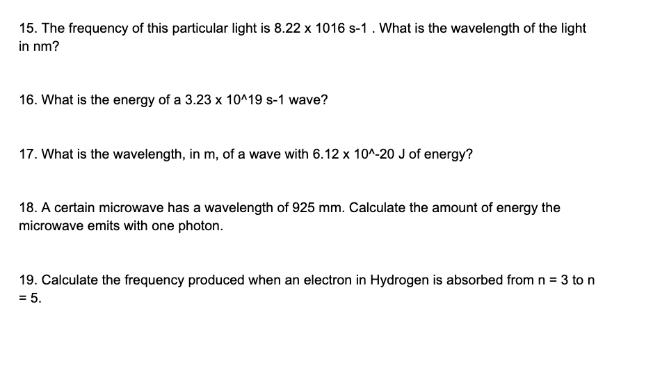 15 The Frequency Of This Particular Light Is 8 22 X 1016 S 1 What Is The Wavelength Of The Light In Nm 16 What Is Th 1