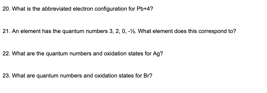 20 What Is The Abbreviated Electron Configuration For Pb 4 21 An Element Has The Quantum Numbers 3 2 0 12 What E 1