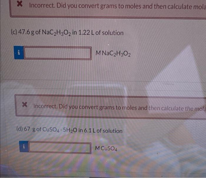 X Incorrect Did You Convert Grams To Moles And Then Calculate Mola C 47 6 G Of Nac2h3o2 In 1 22 L Of Solution I M Nac 1