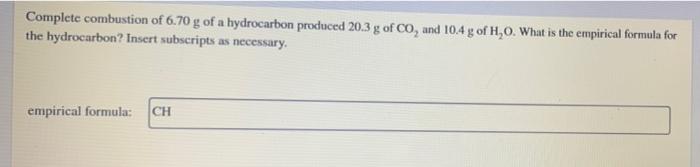 Complete Combustion Of 6 70 G Of A Hydrocarbon Produced 20 3 G Of Co And 10 4 Y Of H 0 What Is The Empirical Formula F 1