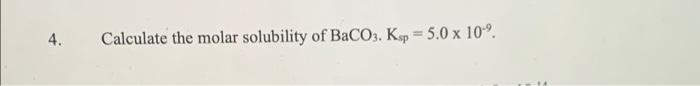 4 Calculate The Molar Solubility Of Baco3 Ksp 5 0 X 109 1