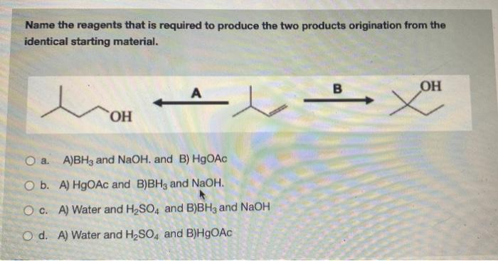 True Or False Pd C A H2 Select One O True O False Name The Reagents That Is Required To Produce The Two Products 2