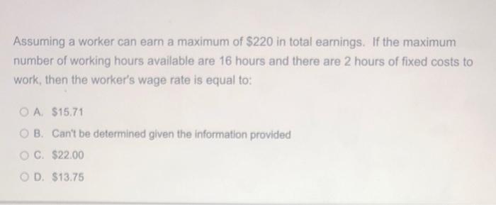 Assuming A Worker Can Earn A Maximum Of 220 In Total Earnings If The Maximum Number Of Working Hours Available Are 16 1