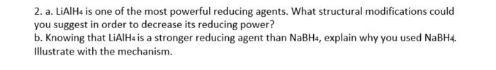 2 A Lialhe Is One Of The Most Powerful Reducing Agents What Structural Modifications Could You Suggest In Order To De 1