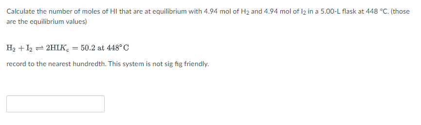 Calculate The Number Of Moles Of Hi That Are At Equilibrium With 4 94 Mol Of H2 And 4 94 Mol Of 12 In A 5 00 L Flask At 1