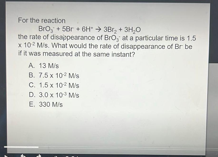 For The Reaction Broz 5br 6h 3br2 3h2o The Rate Of Disappearance Of Bro At A Particular Time Is 1 5 X 10 2 M 1