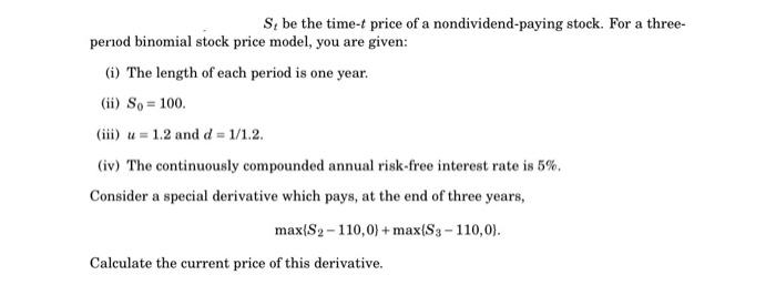 S Be The Time T Price Of A Nondividend Paying Stock For A Three Period Binomial Stock Price Model You Are Given I 1