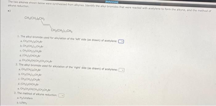 References The Two Alkenes Shown Below Were Synthesized From Alkynes Identify The Alkyl Bromides That Were Reacted With 1