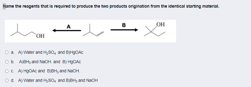 Name The Reagents That Is Required To Produce The Two Products Origination From The Identical Starting Material A B Oh 1