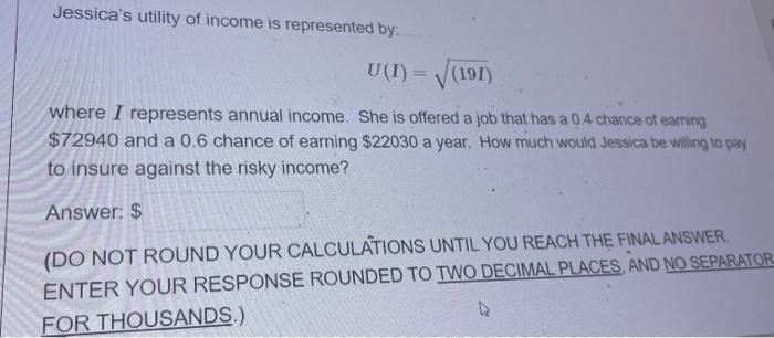 Jessica S Utility Of Income Is Represented By U I 191 Where I Represents Annual Income She Is Offered A Job That 1