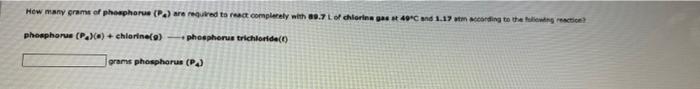 How Many Grame Of Phosphorus A Se Moured To React Completely With 80 7l Of Chlorina As 40 C And 1 17 Mm According To T 1