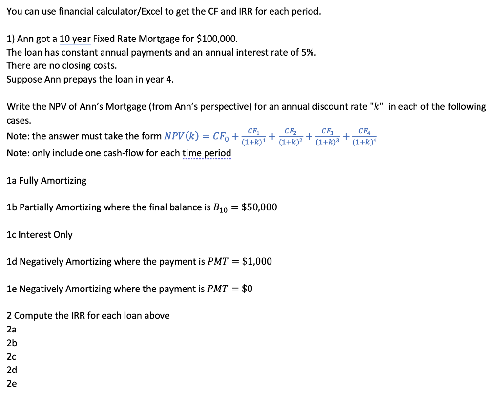 You Can Use Financial Calculator Excel To Get The Cf And Irr For Each Period 1 Ann Got A 10 Year Fixed Rate Mortgage F 1