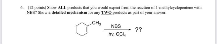 6 12 Points Show All Products That You Would Expect From The Reaction Of 1 Methylcyclopentene With Nbs Show A Detail 1