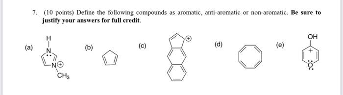 7 10 Points Define The Following Compounds As Aromatic Anti Aromatic Or Non Aromatic Be Sure To Justify Your Answer 1