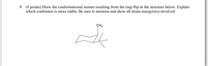 9 4 Points Draw The Conformational Isomer Resulting From The Ring Flip In The Structure Below Explain Which Conforme 1