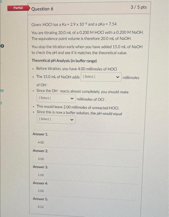 Partial Question 6 3 5 Pts E Given Hoci Has A Ka 2 9 X 10 And A Pka 7 54 You Are Titrating 20 0 Ml Of A 0 200 M Ho 1