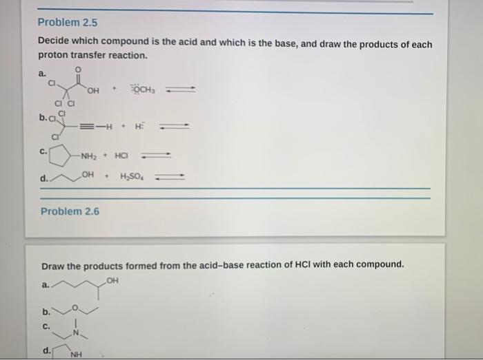 Problem 2 5 Decide Which Compound Is The Acid And Which Is The Base And Draw The Products Of Each Proton Transfer React 1