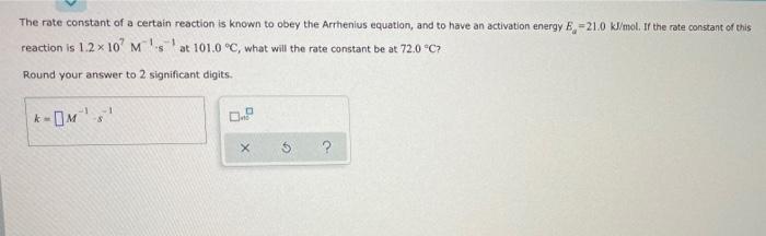 The Rate Constant Of A Certain Reaction Is Known To Obey The Arrhenius Equation And To Have An Activation Energy 8 21 1