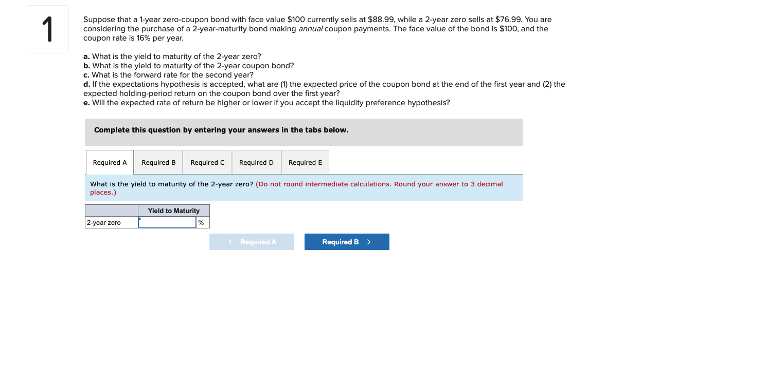 1 Suppose That A 1 Year Zero Coupon Bond With Face Value 100 Currently Sells At 88 99 While A 2 Year Zero Sells At 7 1