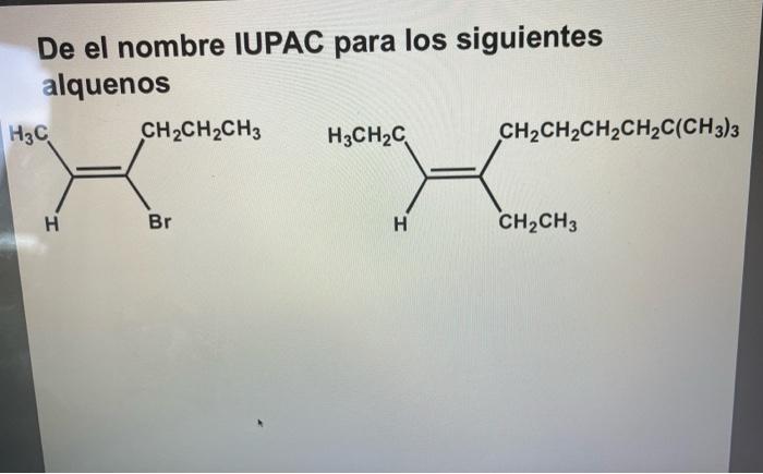 Provea El Nombre Iupac Para Los Siguientes Alquenos A B C Oh D De El Nombre Iupac Para Los Siguientes Alquenos H 2
