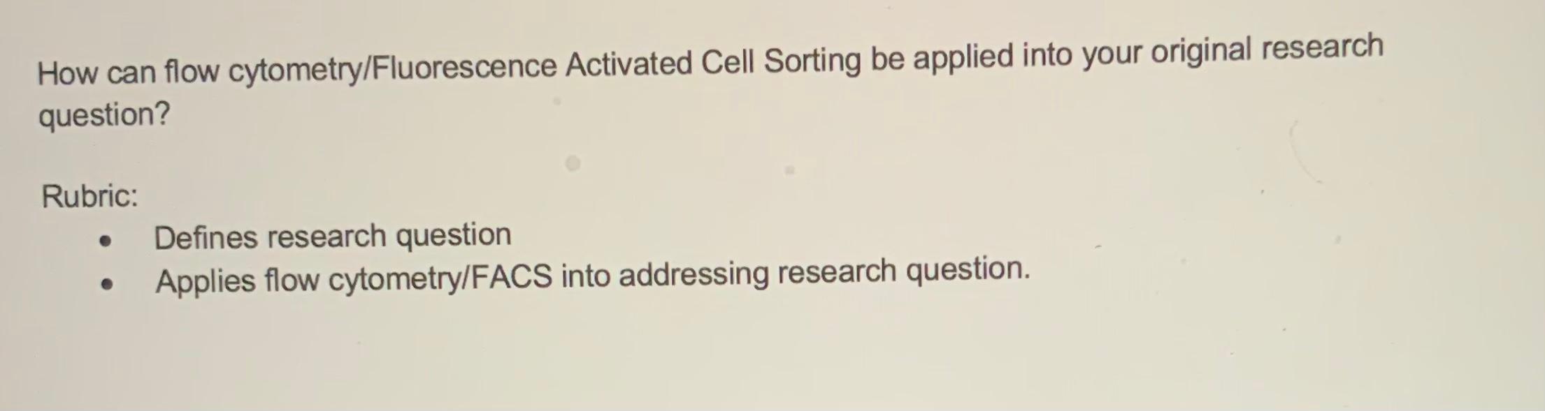 How Can Flow Cytometry Fluorescence Activated Cell Sorting Be Applied Into Your Original Research Question Rubric Defi 1