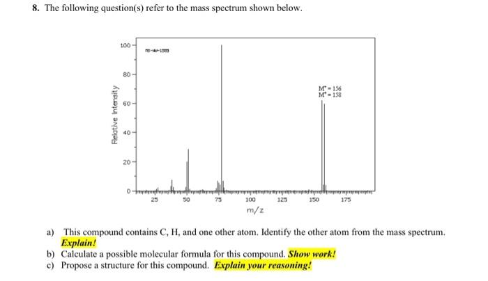 8 The Following Question S Refer To The Mass Spectrum Shown Below 100 80 M 156 M 158 50 Relative Intensity 40 20 Ot 1