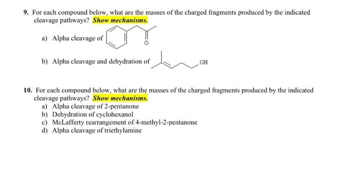 9 For Each Compound Below What Are The Masses Of The Charged Fragments Produced By The Indicated Cleavage Pathways Sh 1