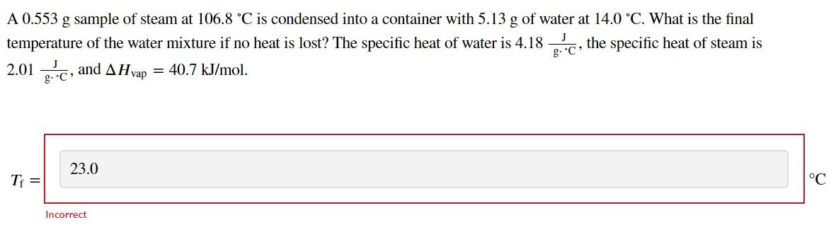 A 0 553 G Sample Of Steam At 106 8 C Is Condensed Into A Container With 5 13 G Of Water At 14 0 C What Is The Final T 1