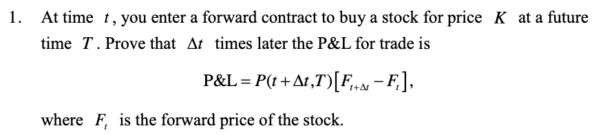 1 At Time T You Enter A Forward Contract To Buy A Stock For Price Kat A Future Time T Prove That At Times Later The P 1