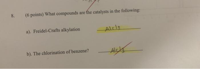 8 Og 6 Points What Compounds Are The Catalysts In The Following A Freidel Crafts Alkylation Alch B The Chlorinat 1