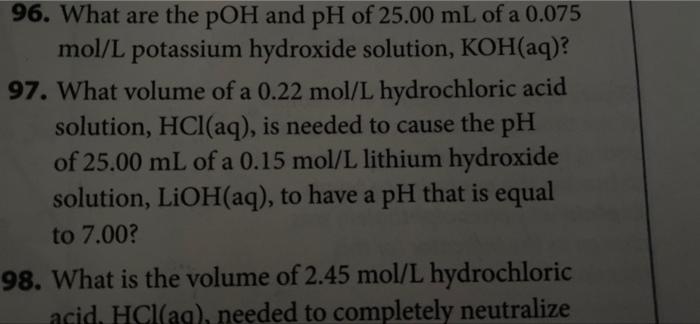 96 What Are The Poh And Ph Of 25 00 Ml Of A 0 075 Mol L Potassium Hydroxide Solution Koh Aq 97 What Volume Of A 0 2 1