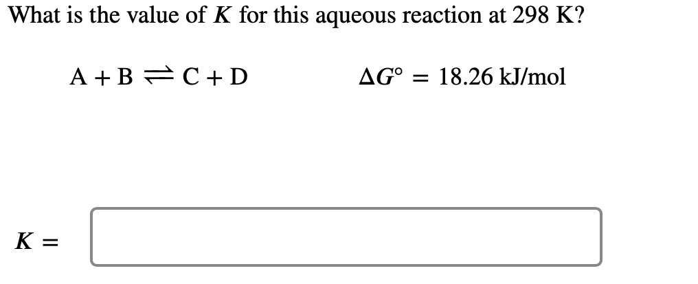 What Is The Value Of K For This Aqueous Reaction At 298 K A B F C D Ag 18 26 Kj Mol K 1