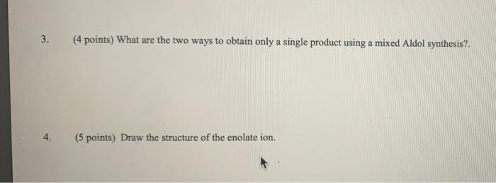 3 4 Points What Are The Two Ways To Obtain Only A Single Product Using A Mixed Aldol Synthesis 5 Points Draw The 1