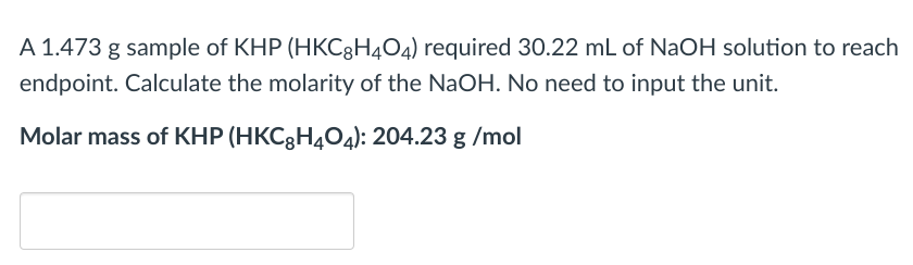 A 1 473 G Sample Of Khp Hkc7h404 Required 30 22 Ml Of Naoh Solution To Reach Endpoint Calculate The Molarity Of The N 1