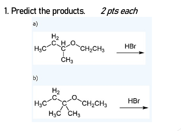 1 Predict The Products A 2 Pts Each H2 H C Ch Og Hbo Ch2ch3 Ch3 B H2 0 C Hbr H3c7 Ch2ch3 H3c Ch 1