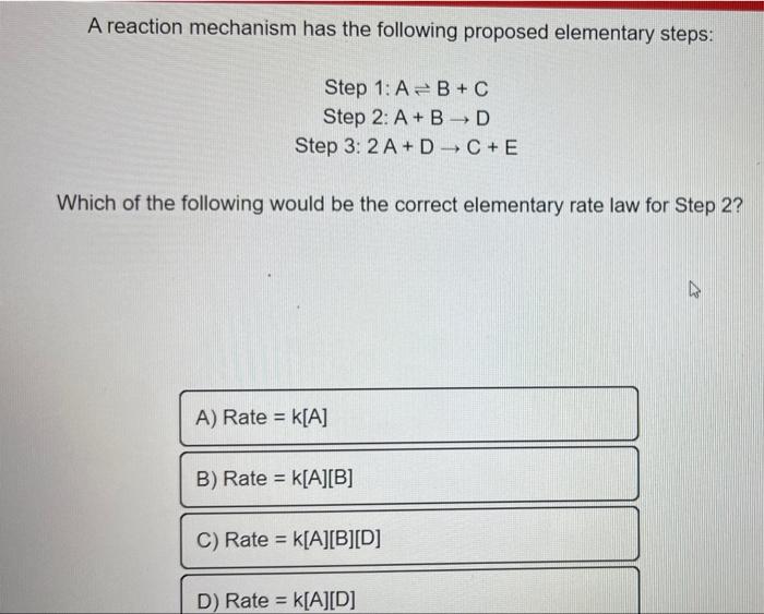 A Reaction Mechanism Has The Following Proposed Elementary Steps Step 1 A B C Step 2 A Bd Step 3 2 A Dc E Which Of 1