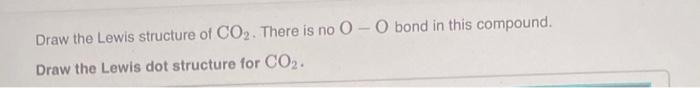 Draw The Lewis Structure Of Co2 There Is No 0 0 Bond In This Compound Draw The Lewis Dot Structure For Co2 Draw T 1