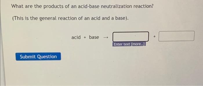 What Are The Products Of An Acid Base Neutralization Reaction This Is The General Reaction Of An Acid And A Base Aci 1