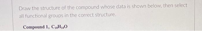 Draw The Structure Of The Compound Whose Data Is Shown Below Then Select All Functional Groups In The Correct Structure 1