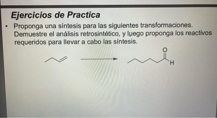 Propose A Synthesis For The Following Transformations Demonstrate Retrosynthetic Analysis And Then Propose The Reagent 1