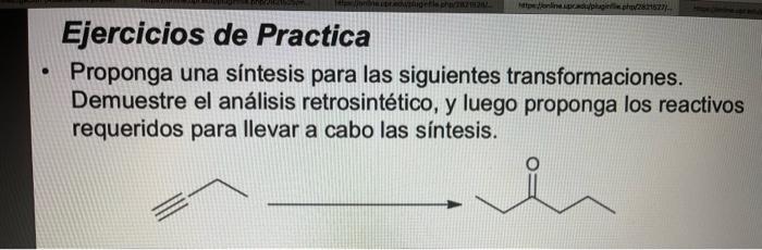 Propose A Synthesis For The Following Transformations Demonstrate Retrosynthetic Analysis And Then Propose The Reagent 1