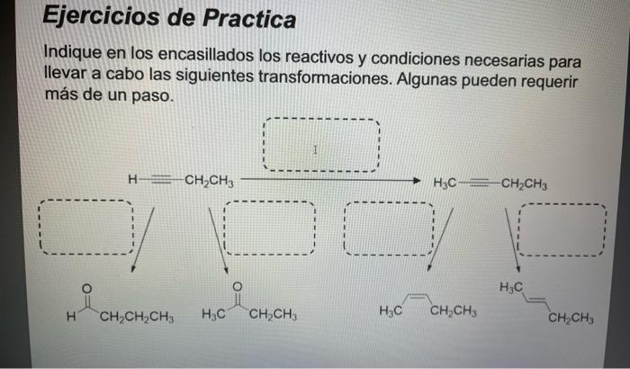Ejercicios De Practica Indique En Los Encasillados Los Reactivos Y Condiciones Necesarias Para Llevar A Cabo Las Siguien 1