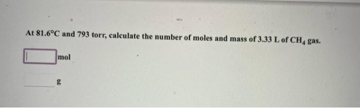 At 81 6 C And 793 Torr Calculate The Number Of Moles And Mass Of 3 33 L Of Ch4 Gas Mol G 1