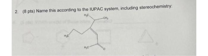 2 8 Pts Name This According To The Iupac System Including Stereochemistry Myc Ch Hac H C1 1